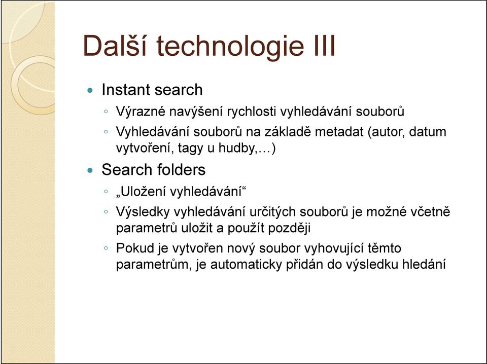vyhledávání určitých souborů je možné včetně parametrů uložit a použít později Pokud je vytvořen nový soubor