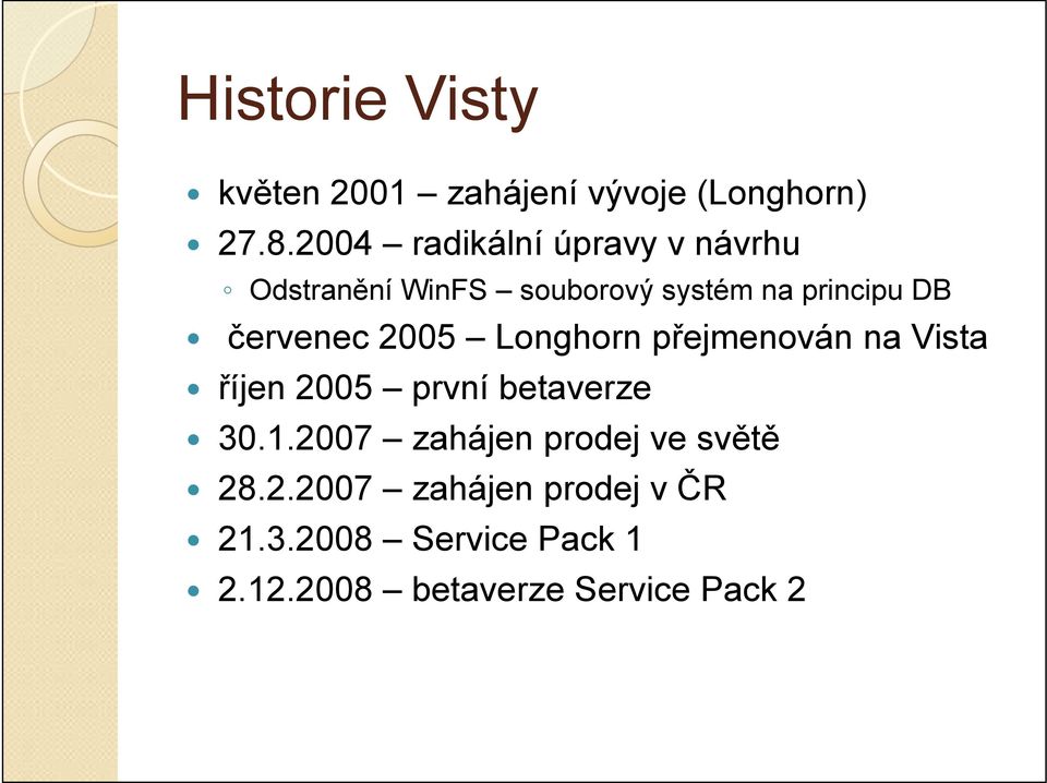 červenec 2005 Longhorn přejmenován na Vista říjen 2005 první betaverze 30.1.