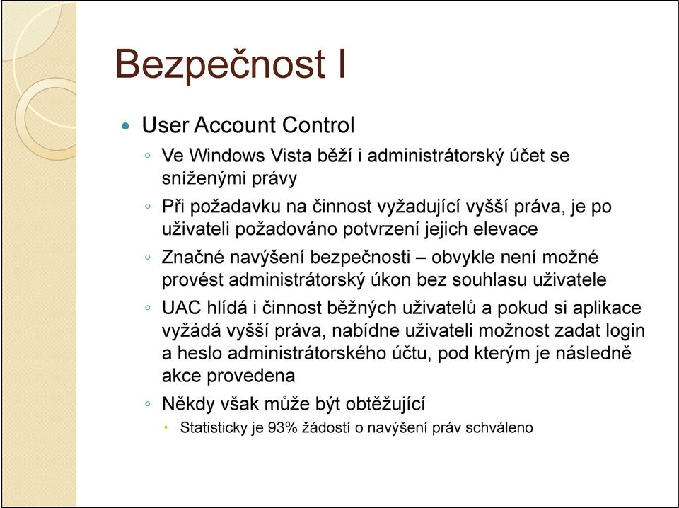 souhlasu uživatele UAC hlídá i činnost běžných uživatelů a pokud si aplikace vyžádá vyšší práva, nabídne uživateli možnost zadat login a heslo