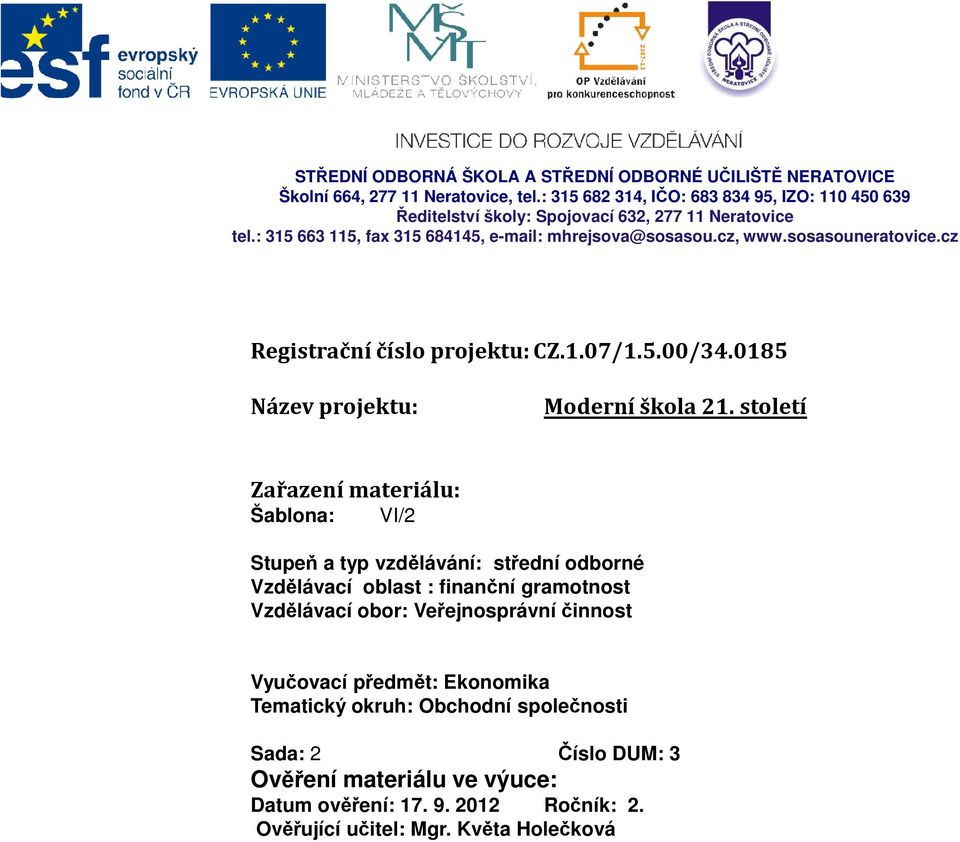 sosasouneratovice.cz Registrační číslo projektu: CZ.1.07/1.5.00/34.0185 Název projektu: Moderní škola 21.