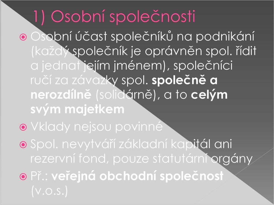 společně a nerozdílně (solidárně), a to celým svým majetkem Vklady nejsou povinné