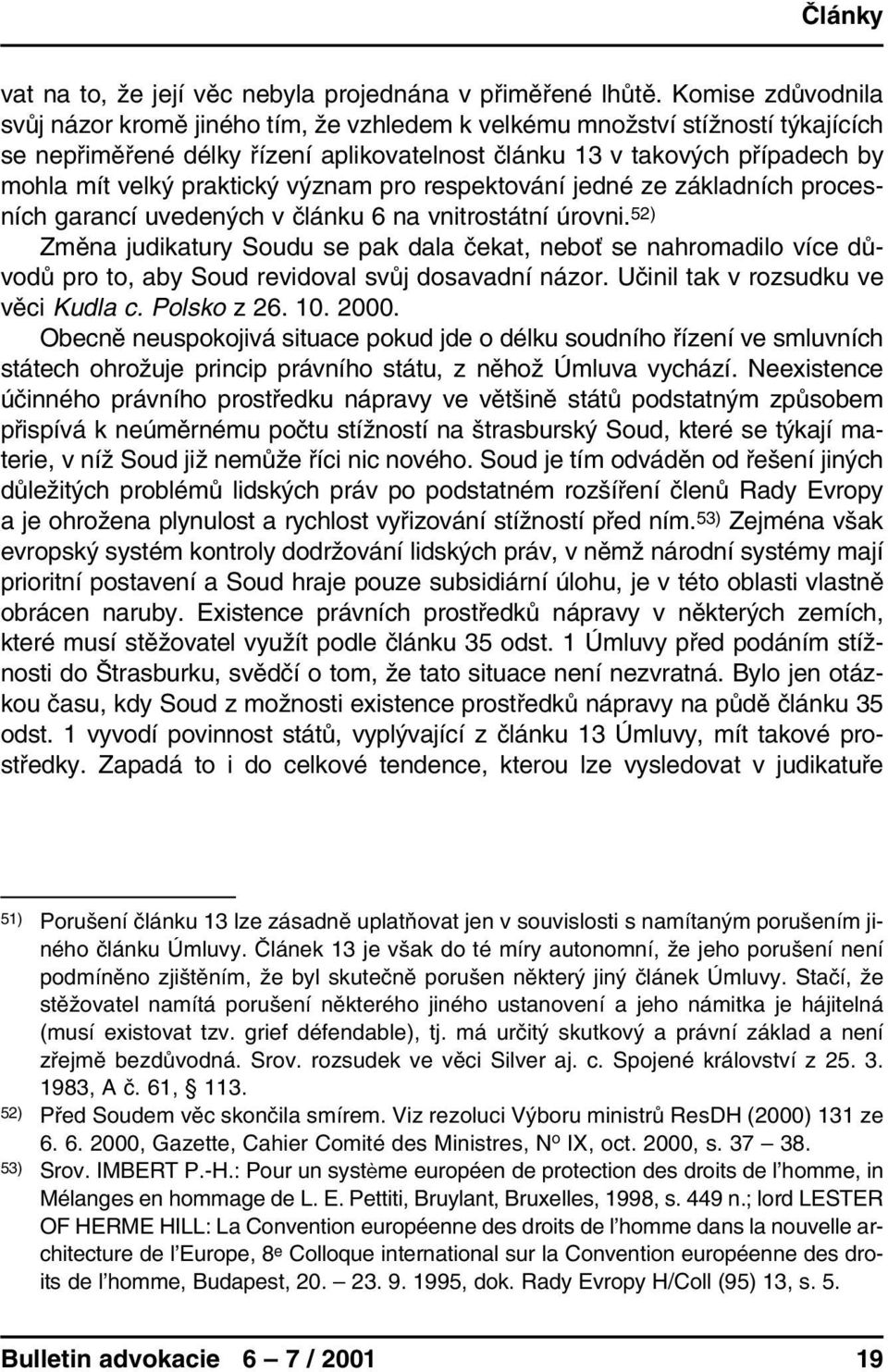 praktický význam pro respektování jedné ze základních procesních garancí uvedených v článku 6 na vnitrostátní úrovni.