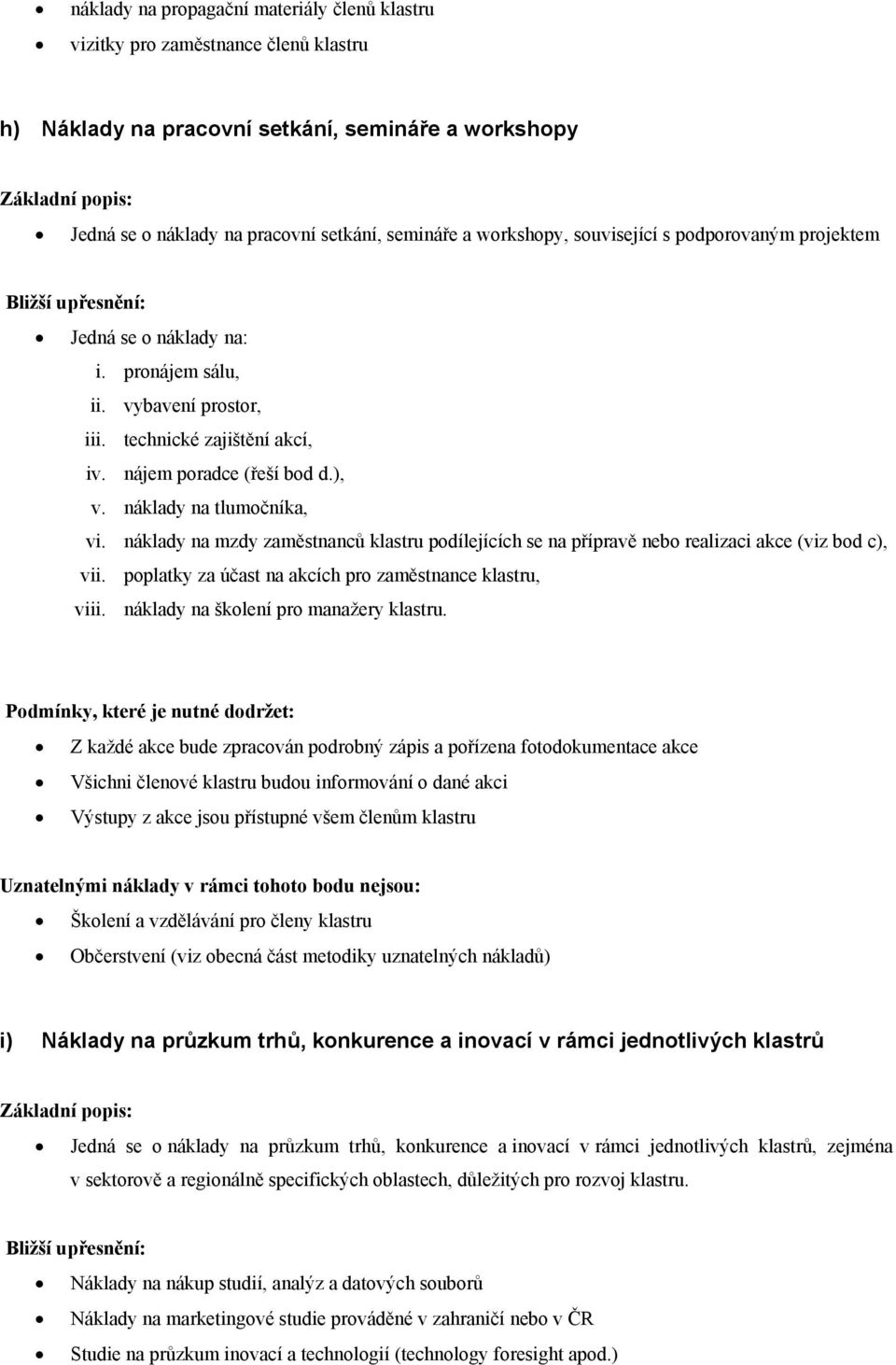 náklady na mzdy zaměstnanců klastru podílejících se na přípravě nebo realizaci akce (viz bod c), vii. poplatky za účast na akcích pro zaměstnance klastru, viii.