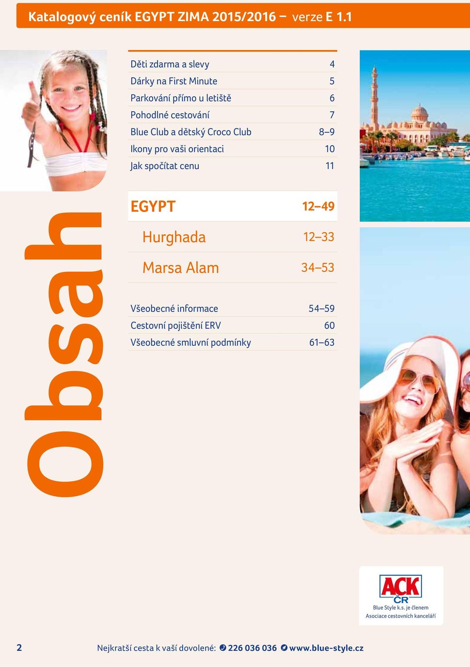 12 49 Hurghada 12 33 Marsa Alam 34 53 Všeobecné informace 54 59 Cestovní pojištění ERV 6 Všeobecné smluvní podmínky