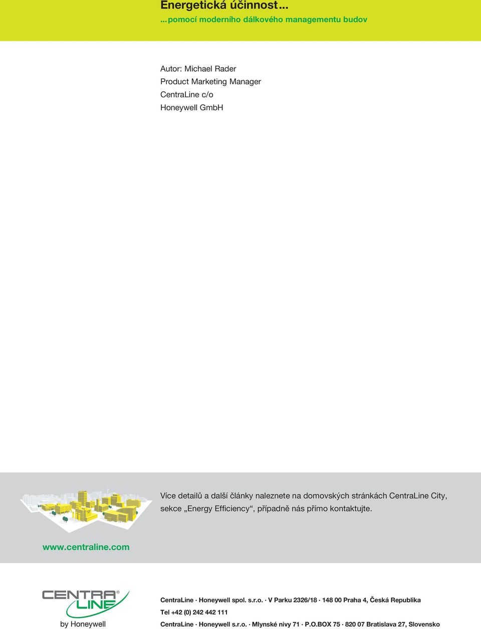 kontaktujte. www.centraline.com CentraLine Honeywell spol. s.r.o. V Parku 2326/18 148 Praha 4, Česká Republika Tel +42 () 242 442 111 CentraLine Honeywell s.
