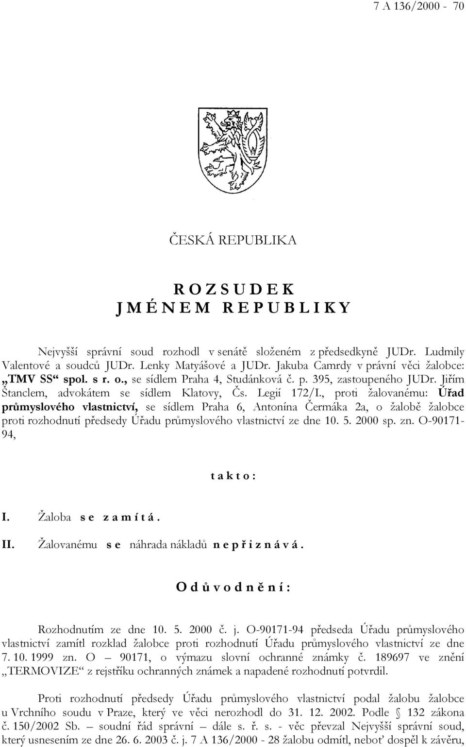 Legií 172/I., proti žalovanému: Úřad průmyslového vlastnictví, se sídlem Praha 6, Antonína Čermáka 2a, o žalobě žalobce proti rozhodnutí předsedy Úřadu průmyslového vlastnictví ze dne 10. 5. 2000 sp.