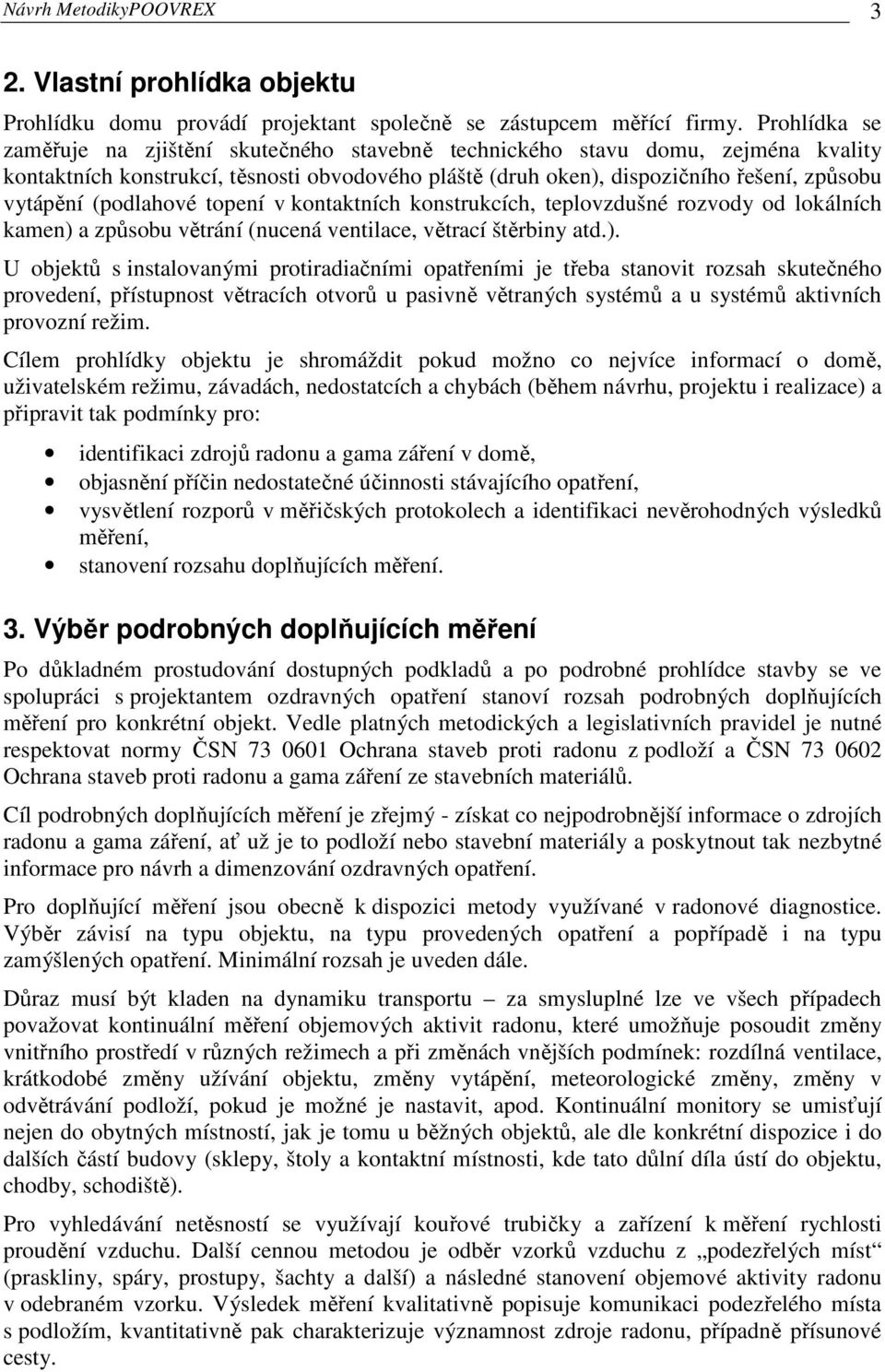 (podlahové topení v kontaktních konstrukcích, teplovzdušné rozvody od lokálních kamen) 