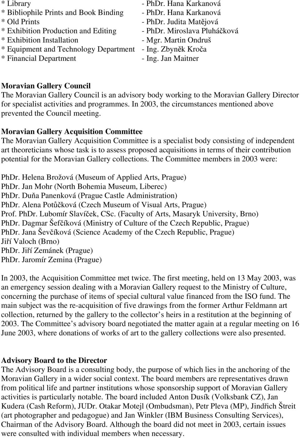 Jan Maitner Moravian Gallery Council The Moravian Gallery Council is an advisory body working to the Moravian Gallery Director for specialist activities and programmes.