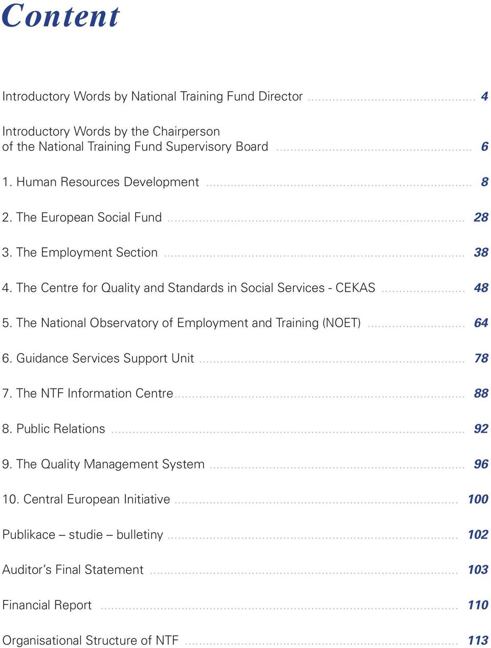 The National Observatory of Employment and Training (NOET)... 64 6. Guidance Services Support Unit... 78 7. The NTF Information Centre... 88 8. Public Relations... 92 9.