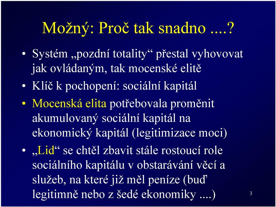 sociální kapitál Mocenská elita potřebovala proměnit akumulovaný sociální kapitál na ekonomický