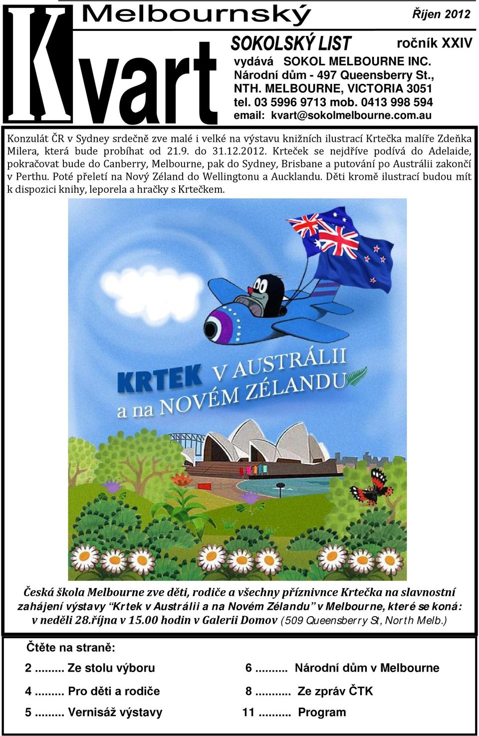 Krteček se nejdříve podívá do Adelaide, pokračovat bude do Canberry, Melbourne, pak do Sydney, Brisbane a putování po Austrálii zakončí v Perthu.