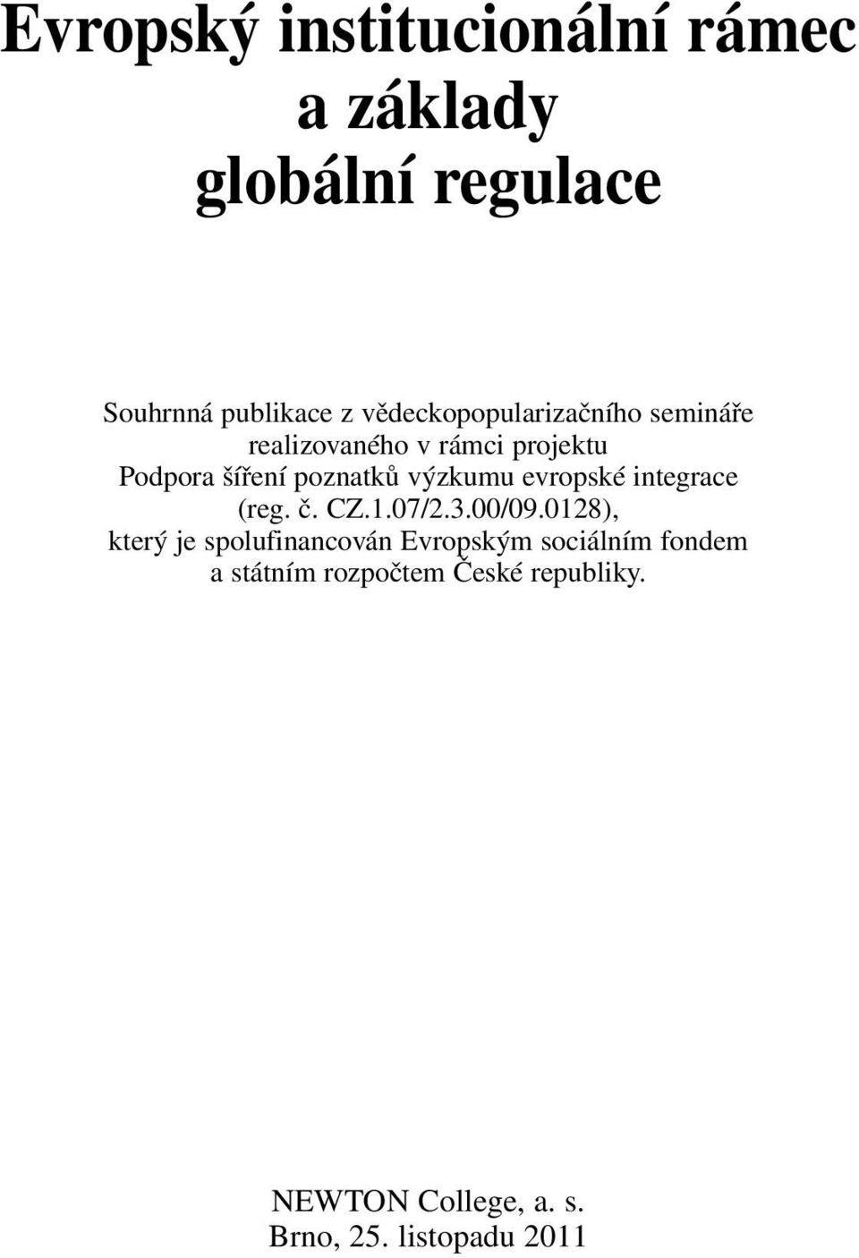 výzkumu evropské integrace (reg. č. CZ.1.07/2.3.00/09.