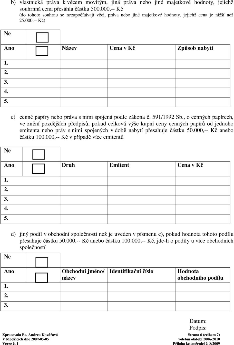 c) cenné papíry nebo práva s nimi spojená podle zákona č. 591/1992 Sb.