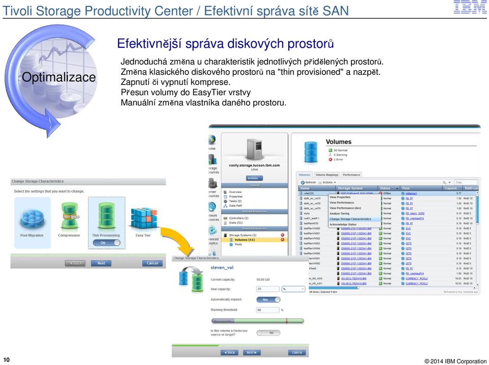 prostorů. Změna klasického diskového prostorů na "thin provisioned" a nazpět.