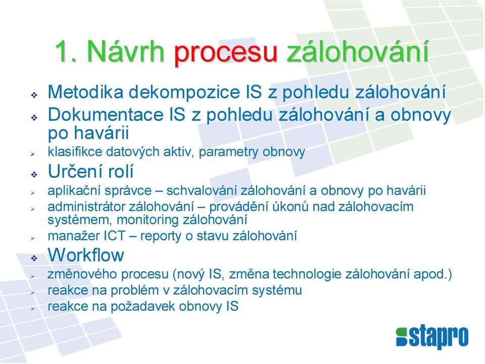 administrátor zálohování provádění úkonů nad zálohovacím systémem, monitoring zálohování manažer ICT reporty o stavu zálohování