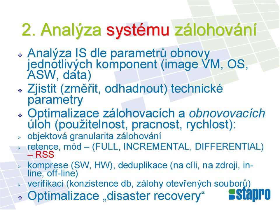 rychlost): objektová granularita zálohování retence, mód (FULL, INCREMENTAL, DIFFERENTIAL) RSS komprese (SW, HW),