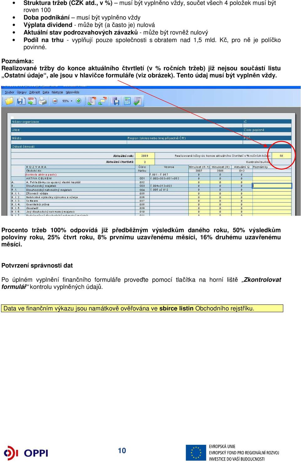 může být rovněž nulový Podíl na trhu - vyplňují pouze společnosti s obratem nad 1,5 mld. Kč, pro ně je políčko povinné.