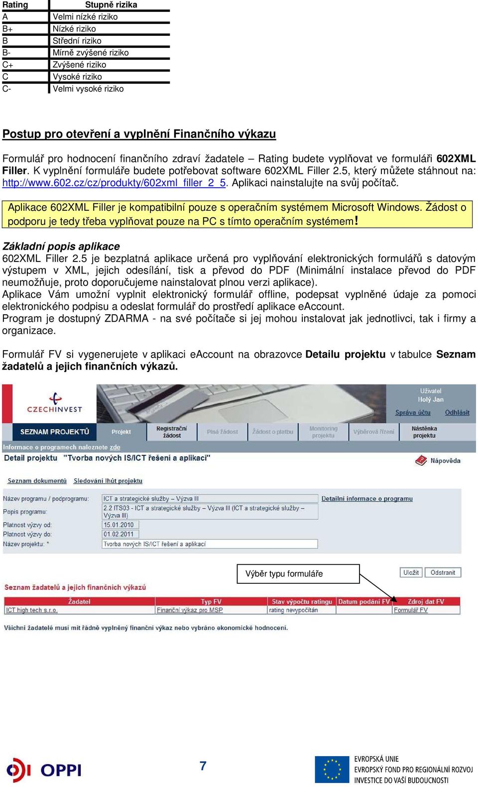 5, který můžete stáhnout na: http://www.602.cz/cz/produkty/602xml_filler_2_5. Aplikaci nainstalujte na svůj počítač.