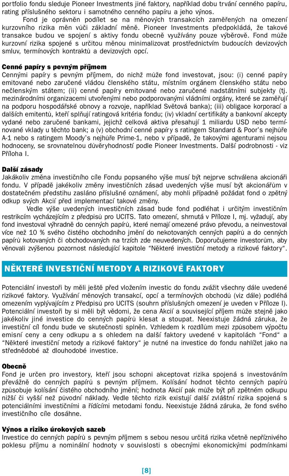 Pioneer Investments předpokládá, že takové transakce budou ve spojení s aktivy fondu obecně využívány pouze výběrově.