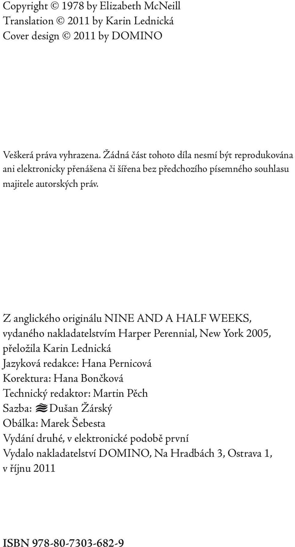 Z anglického originálu NINE AND A HALF WEEKS, vydaného nakladatelstvím Harper Perennial, New York 2005, přeložila Karin Lednická Jazyková redakce: Hana Pernicová