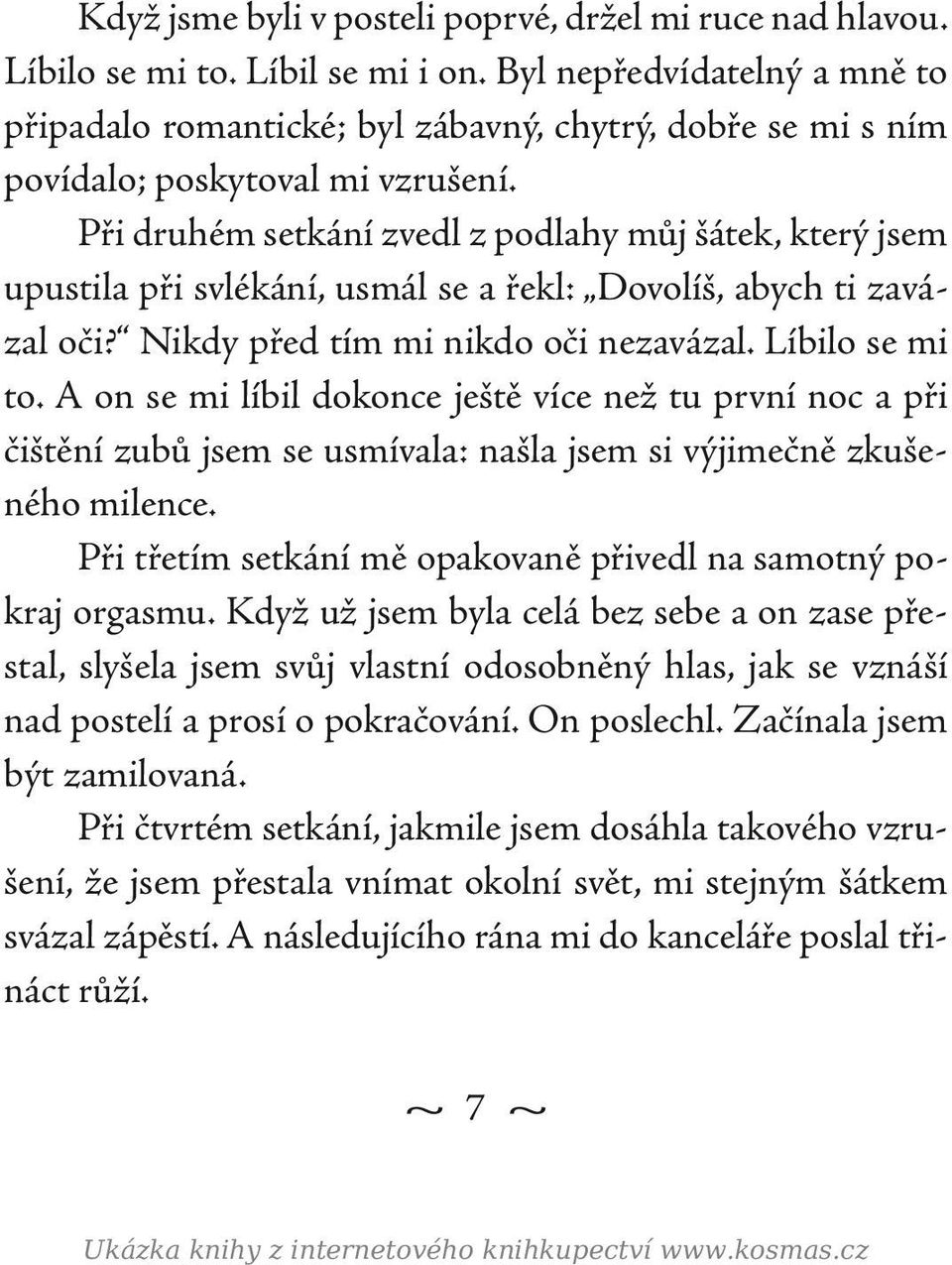 Při druhém setkání zvedl z podlahy můj šátek, který jsem upustila při svlékání, usmál se a řekl: Dovolíš, abych ti zavázal oči? Nikdy před tím mi nikdo oči nezavázal. Líbilo se mi to.