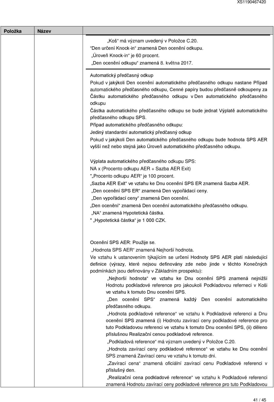 automatického předčasného odkupu v Den automatického předčasného odkupu Částka automatického předčasného odkupu se bude jednat Výplatě automatického předčasného odkupu SPS.