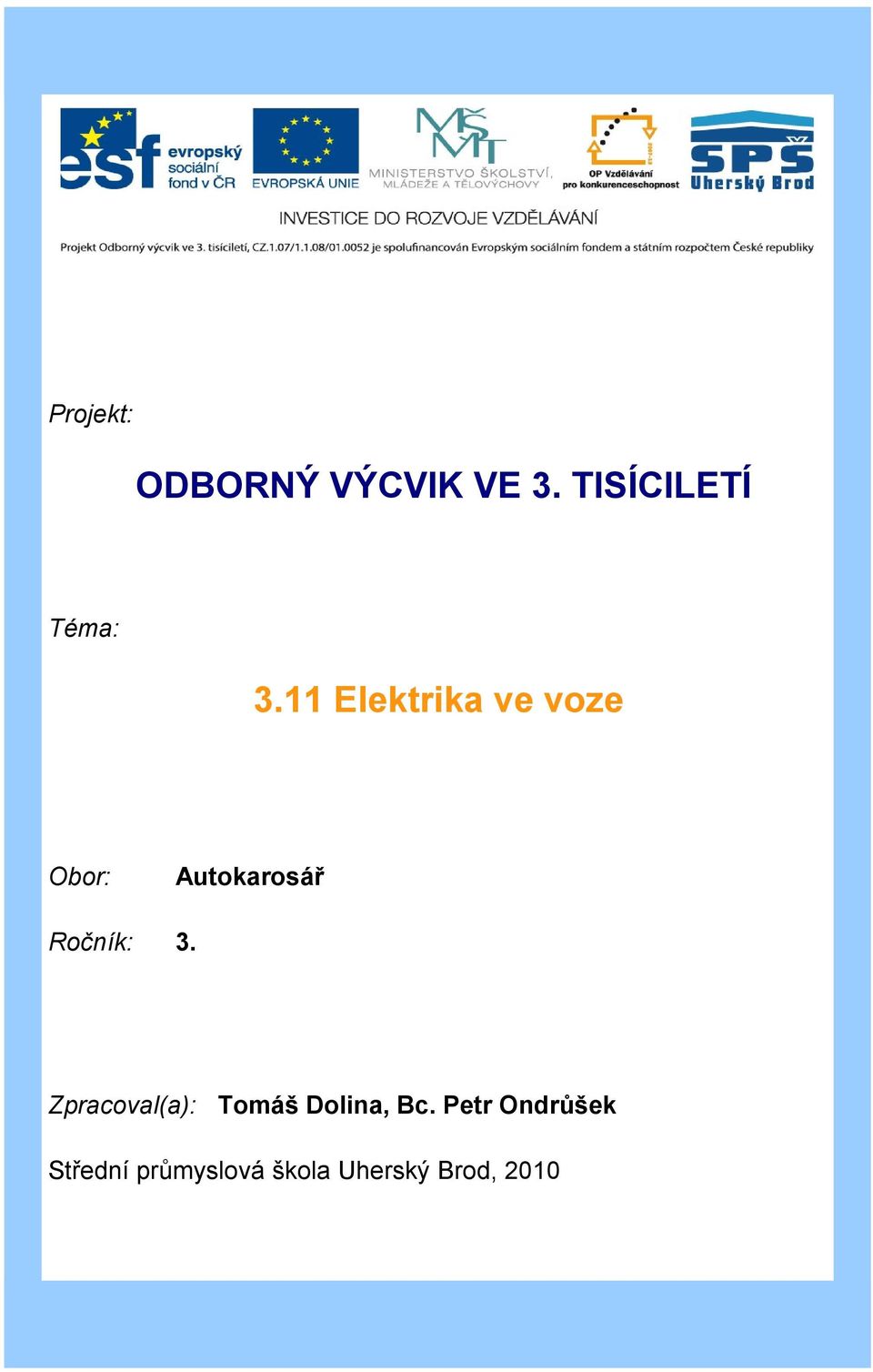 11 Elektrika ve voze Obor: Autokarosář Ročník: