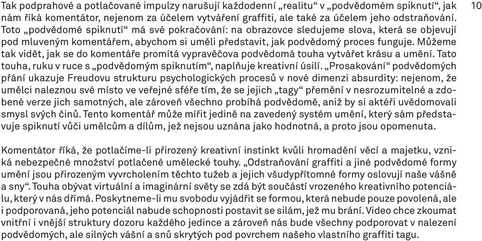 Můžeme tak vidět, jak se do komentáře promítá vypravěčova podvědomá touha vytvářet krásu a umění. Tato touha, ruku v ruce s podvědomým spiknutím, naplňuje kreativní úsilí.