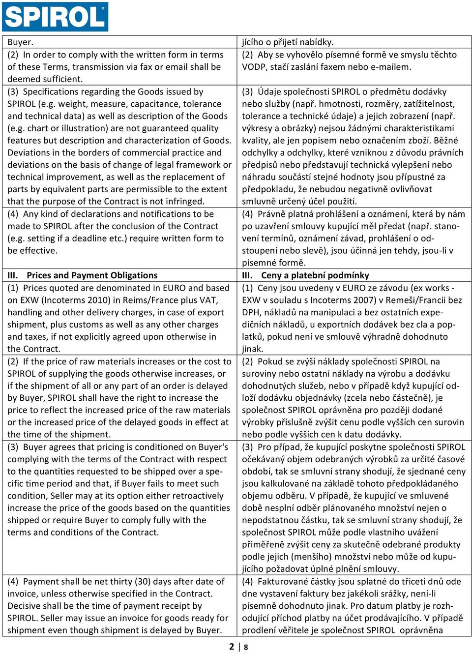 Deviations in the borders of commercial practice and deviations on the basis of change of legal framework or technical improvement, as well as the replacement of parts by equivalent parts are