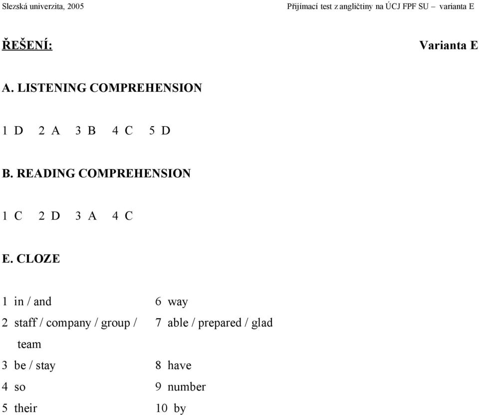 READING COMPREHENSION 1 C 2 D 3 A 4 C E.