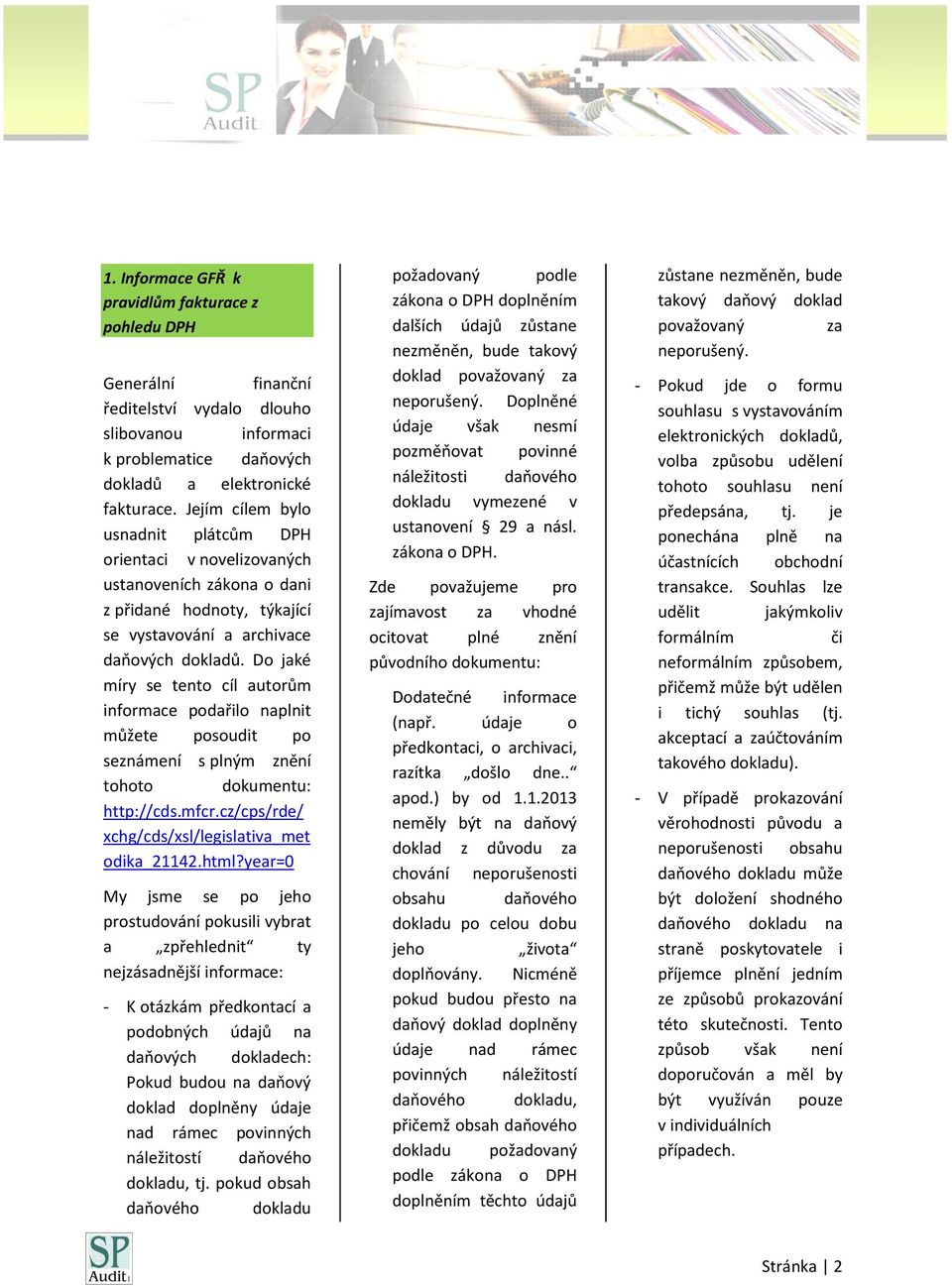 Do jaké míry se tento cíl autorům informace podařilo naplnit můžete posoudit po seznámení s plným znění tohoto dokumentu: http://cds.mfcr.cz/cps/rde/ xchg/cds/xsl/legislativa_met odika_21142.html?