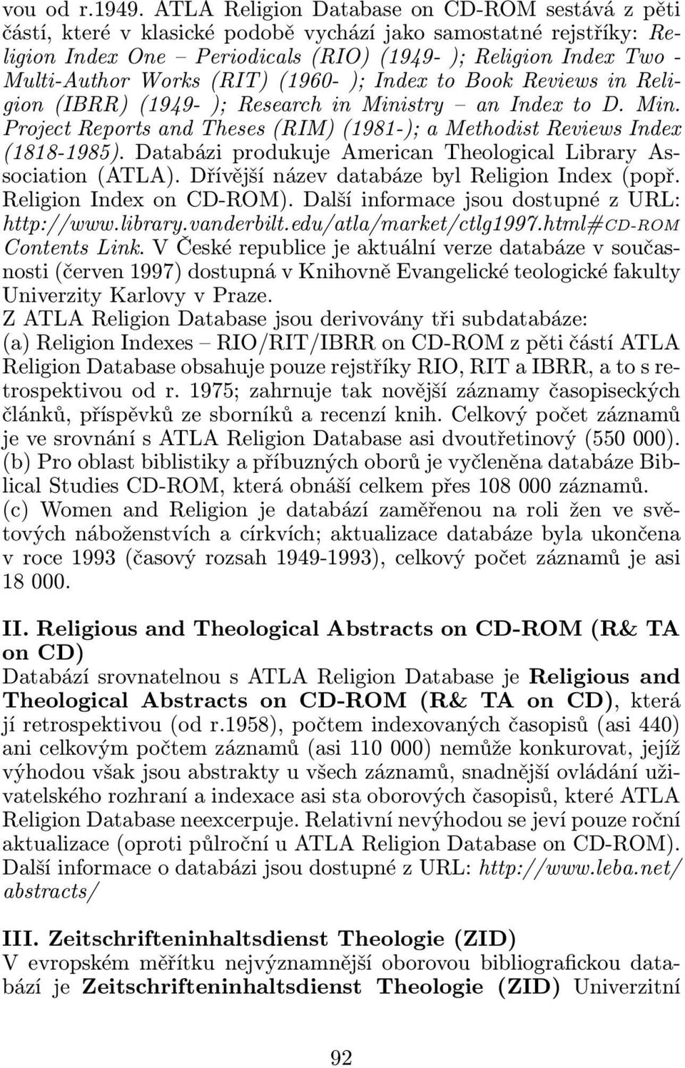 Works(RIT)(1960-); Index to Book Reviews in Religion(IBRR)(1949-);ResearchinMinistry anindextod.min. Project Reports and Theses(RIM)(1981-); a Methodist Reviews Index (1818-1985).