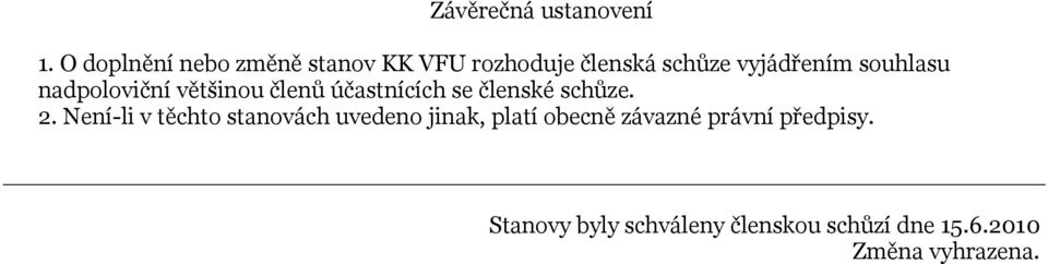 souhlasu nadpoloviční většinou členů účastnících se členské schůze. 2.