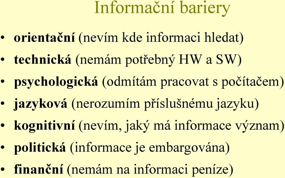 jazyková (nerozumím příslušnému jazyku) kognitivní (nevím, jaký má