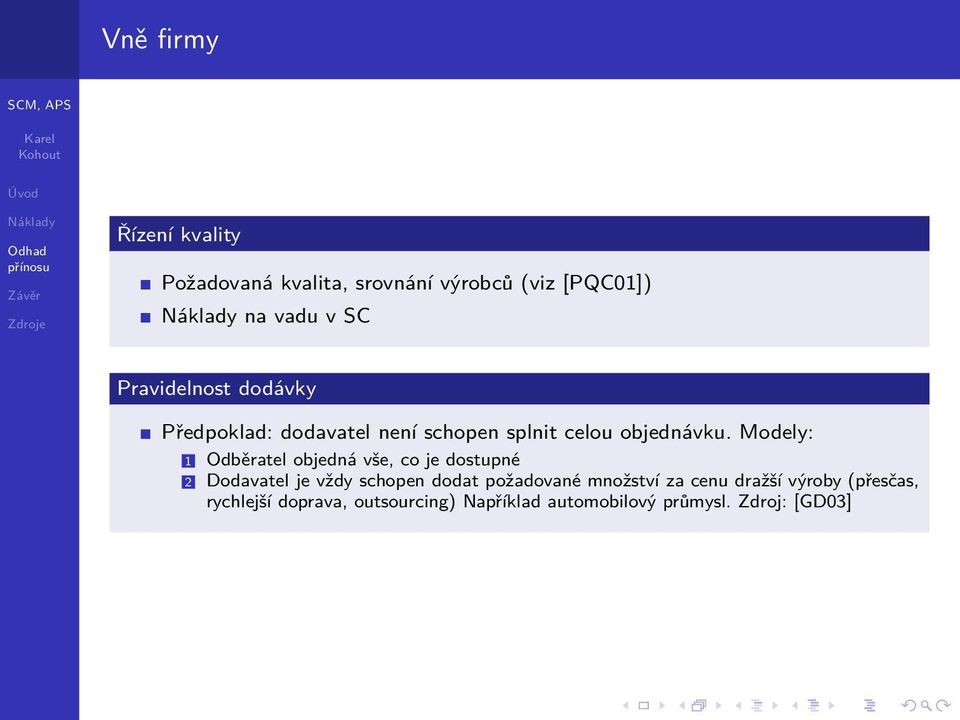 Modely: 1 Odběratel objedná vše, co je dostupné 2 Dodavatel je vždy schopen dodat požadované