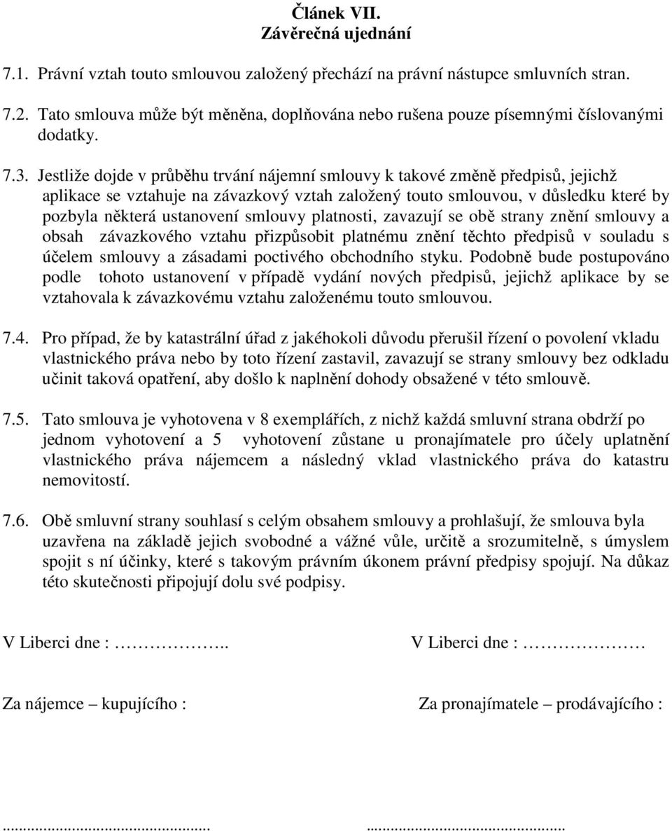 Jestliže dojde v průběhu trvání nájemní smlouvy k takové změně předpisů, jejichž aplikace se vztahuje na závazkový vztah založený touto smlouvou, v důsledku které by pozbyla některá ustanovení