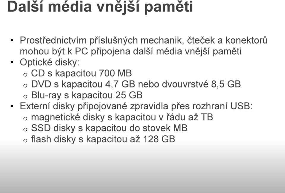 dvouvrstvé 8,5 GB o Blu-ray s kapacitou 25 GB Externí disky připojované zpravidla přes rozhraní USB: o