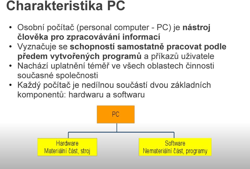 vytvořených programů a příkazů uživatele Nachází uplatnění téměř ve všech oblastech