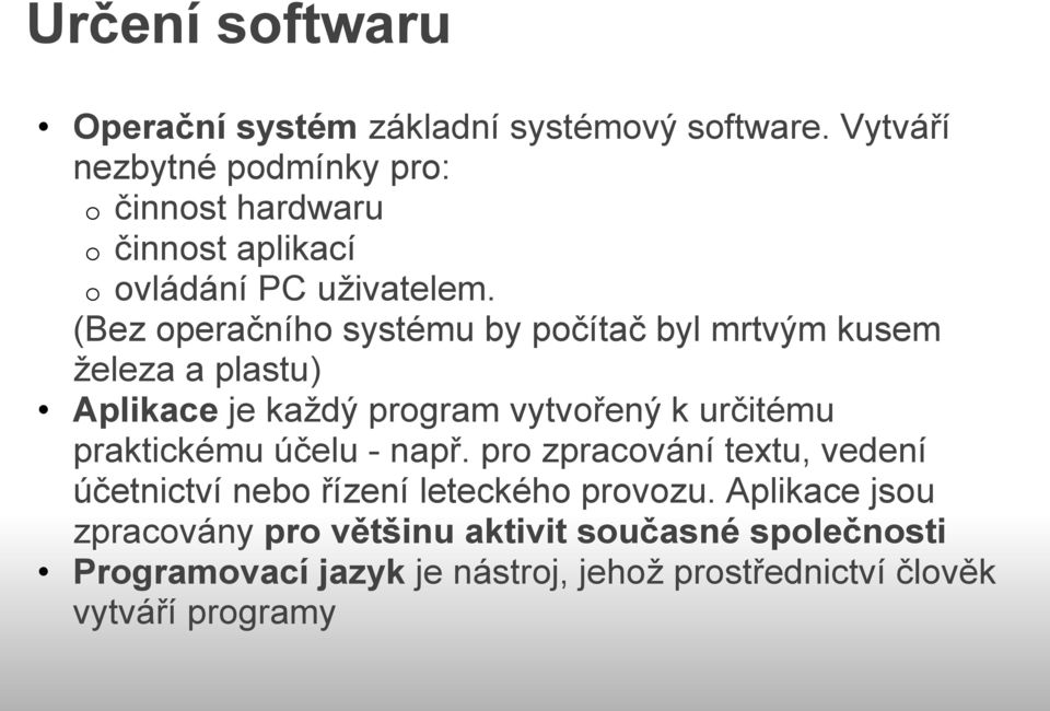 (Bez operačního systému by počítač byl mrtvým kusem železa a plastu) Aplikace je každý program vytvořený k určitému praktickému