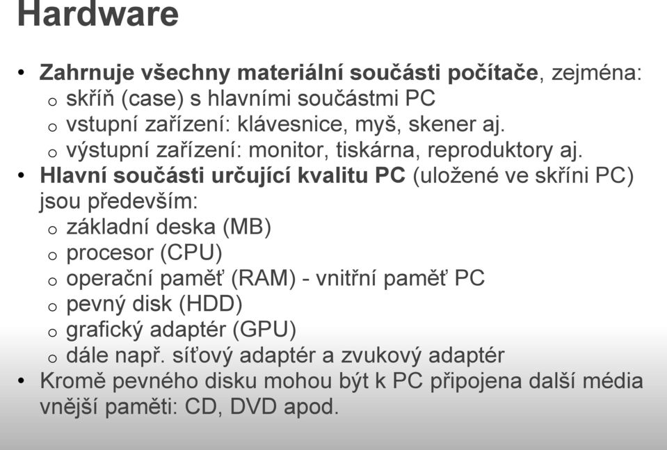 Hlavní součásti určující kvalitu PC (uložené ve skříni PC) jsou především: o základní deska (MB) o procesor (CPU) o operační paměť