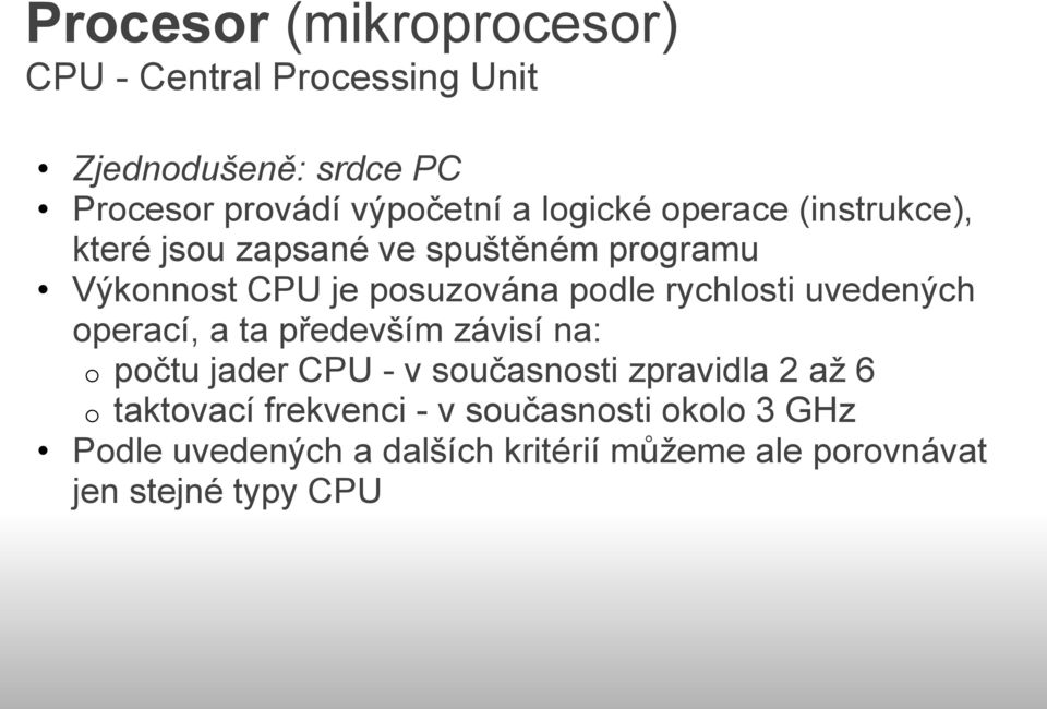 rychlosti uvedených operací, a ta především závisí na: o počtu jader CPU - v současnosti zpravidla 2 až 6 o