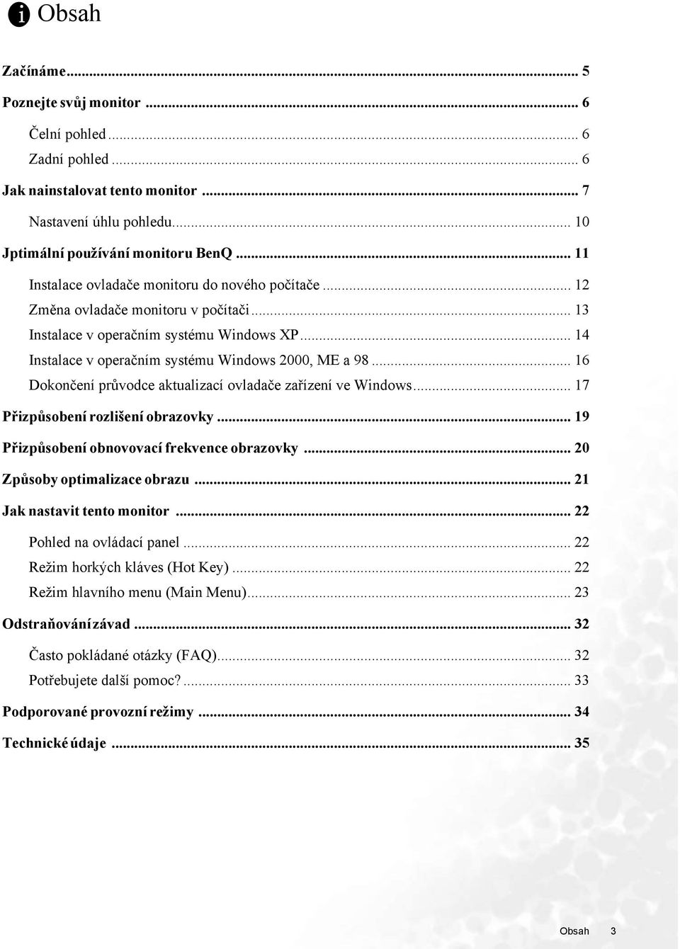 .. 16 Dokončení průvodce aktualizací ovladače zařízení ve Windows... 17 Přizpůsobení rozlišení obrazovky... 19 Přizpůsobení obnovovací frekvence obrazovky... 20 Způsoby optimalizace obrazu.