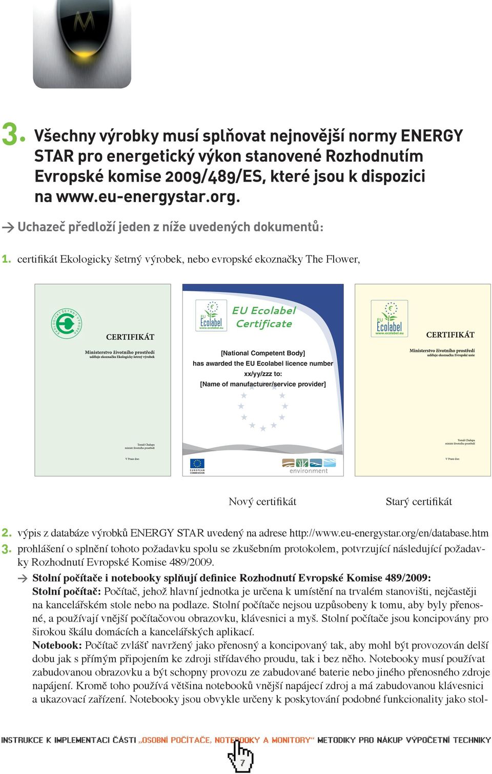 certifikát Ekologicky šetrný výrobek, nebo evropské ekoznačky The Flower, EU Ecolabel Certificate [National Competent Body] has awarded the EU Ecolabel licence number xx/yy/zzz to: [Name of