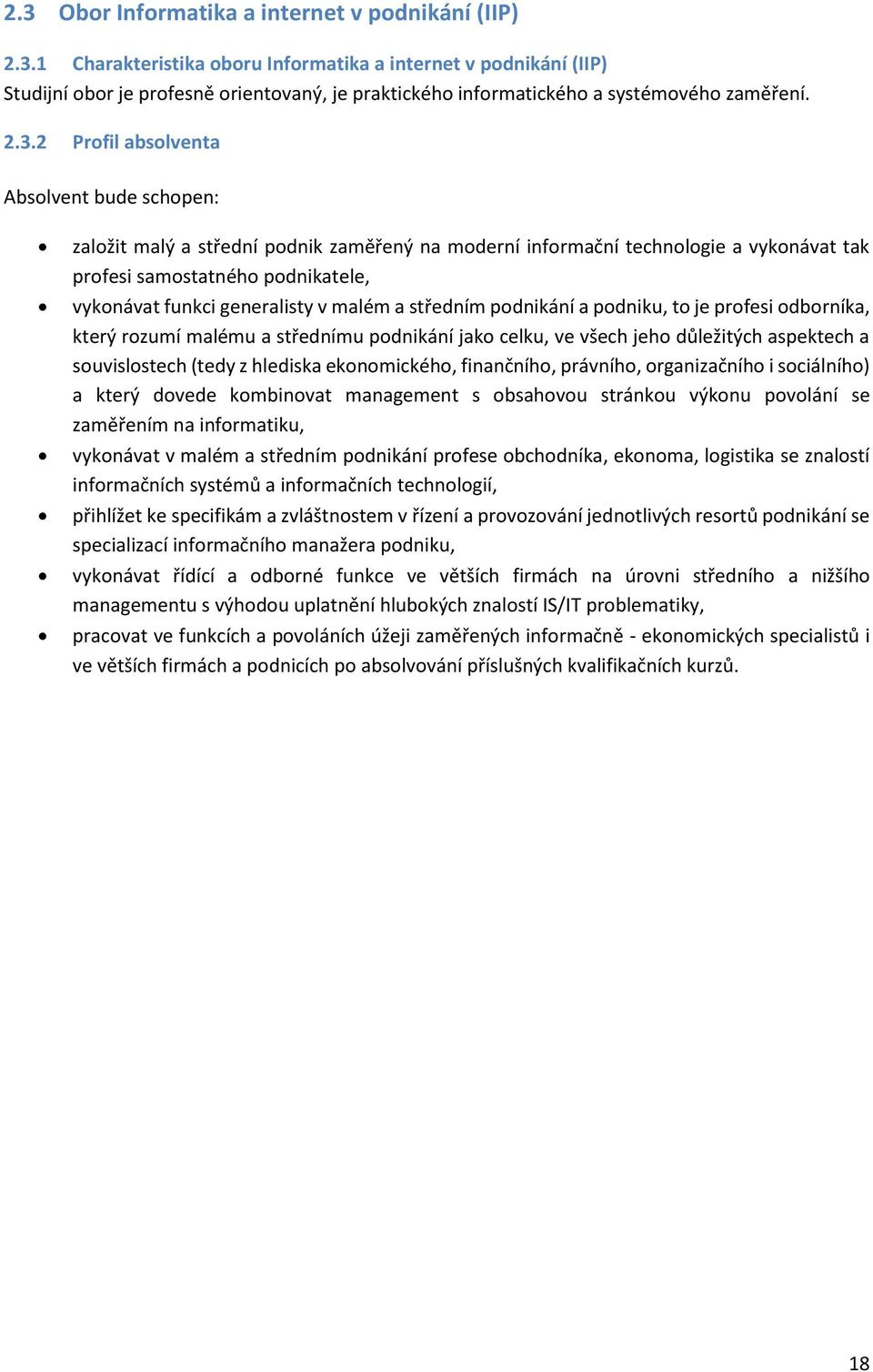 malém a středním a podniku, to je profesi odborníka, který roumí malému a střednímu jako celku, ve všech jeho důležitých aspektech a souvislostech (tedy hlediska ekonomického, finančního, právního,