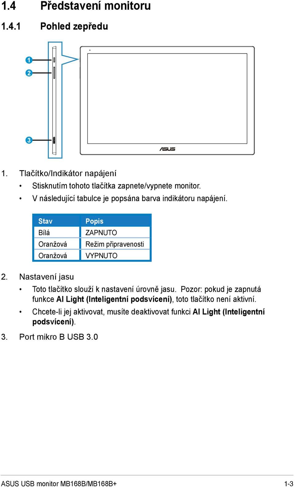 Nastavení jasu Toto tlačítko slouží k nastavení úrovně jasu.