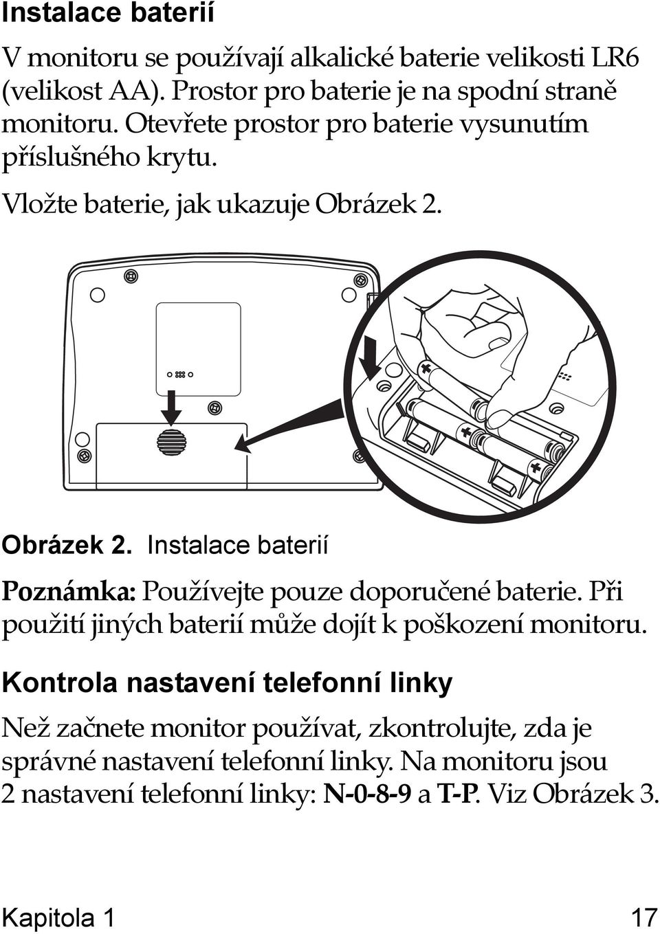 Obrázek 2. Instalace baterií Poznámka: Používejte pouze doporučené baterie. Při použití jiných baterií může dojít k poškození monitoru.