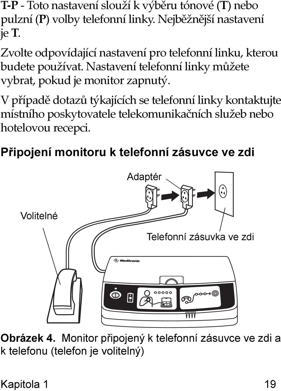 V případě dotazů týkajících se telefonní linky kontaktujte místního poskytovatele telekomunikačních služeb nebo hotelovou recepci.