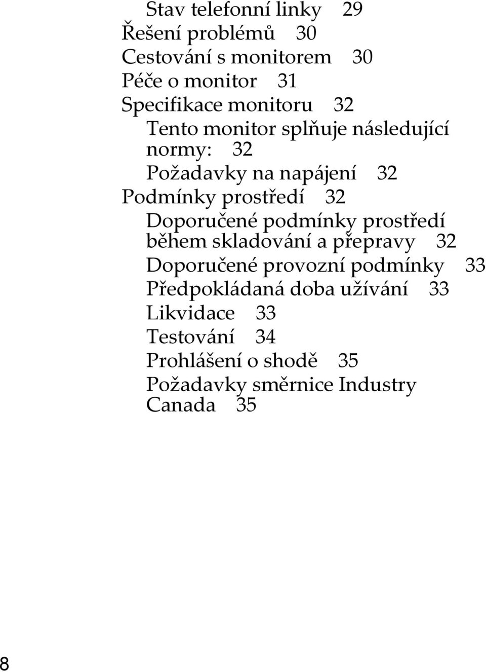 Doporučené podmínky prostředí během skladování a přepravy 32 Doporučené provozní podmínky 33