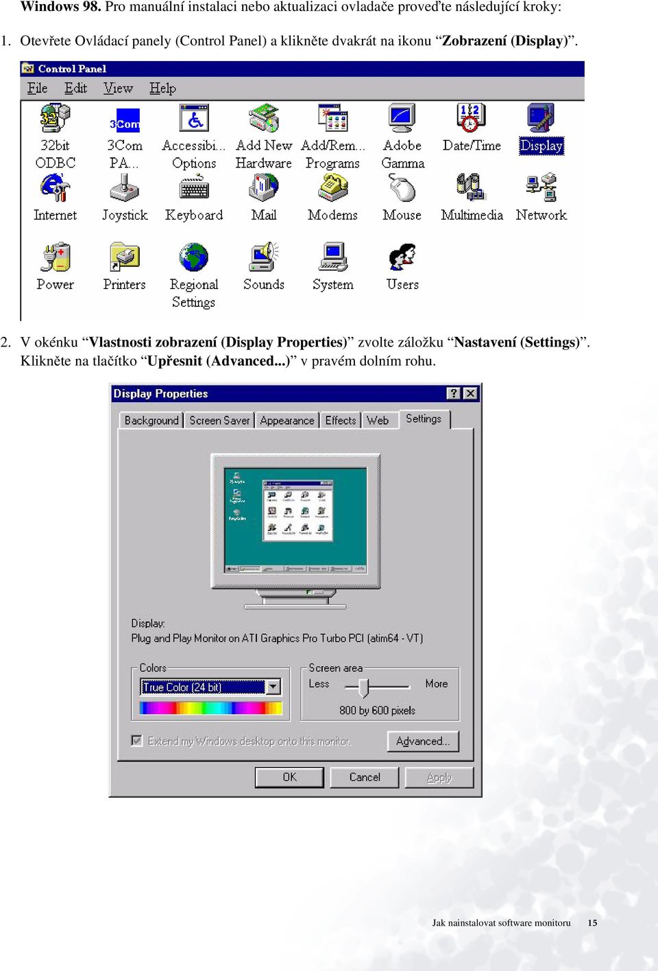 V okénku Vlastnosti zobrazení (Display Properties) zvolte záložku Nastavení (Settings).