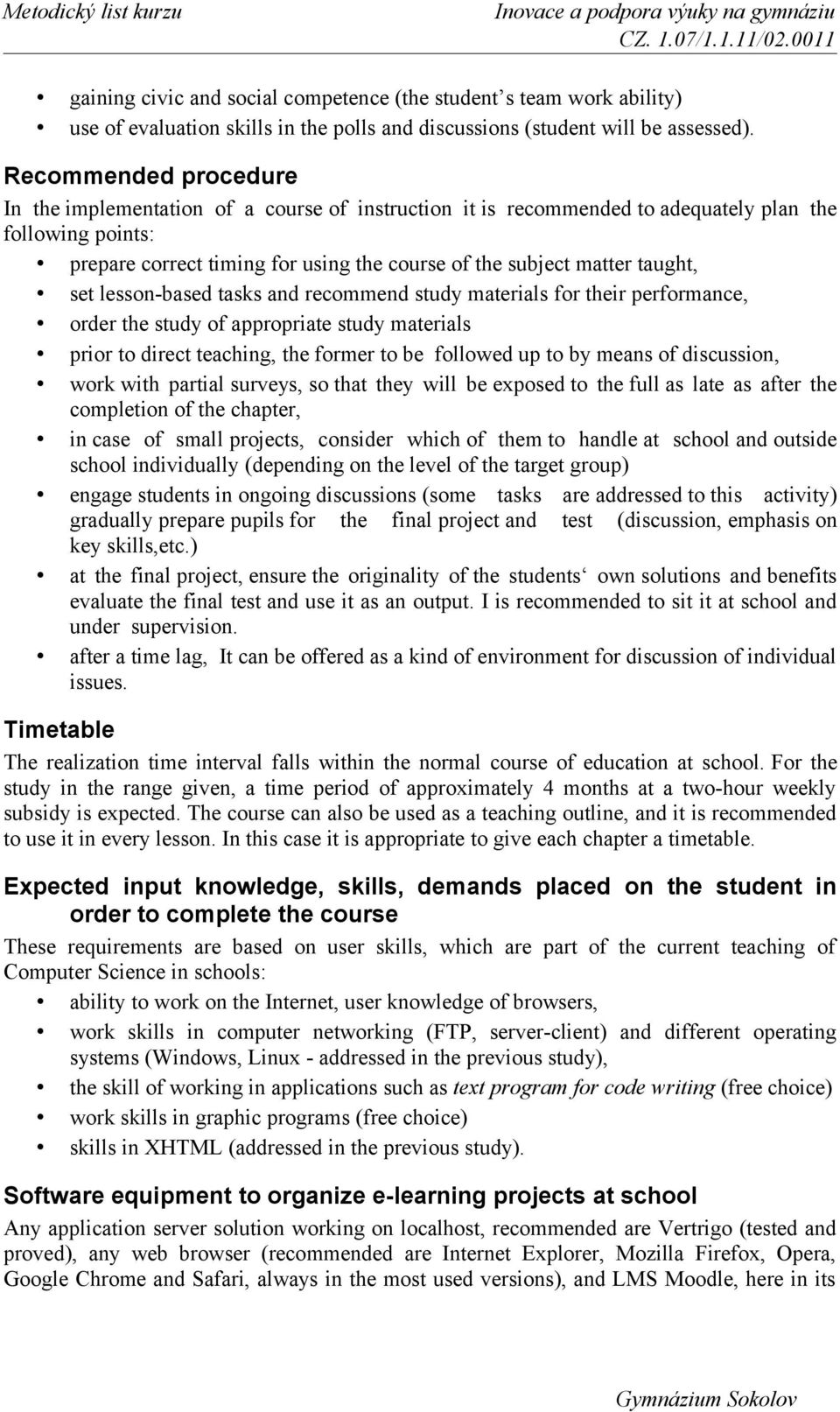 taught, set lesson-based tasks and recommend study materials for their performance, order the study of appropriate study materials prior to direct teaching, the former to be followed up to by means